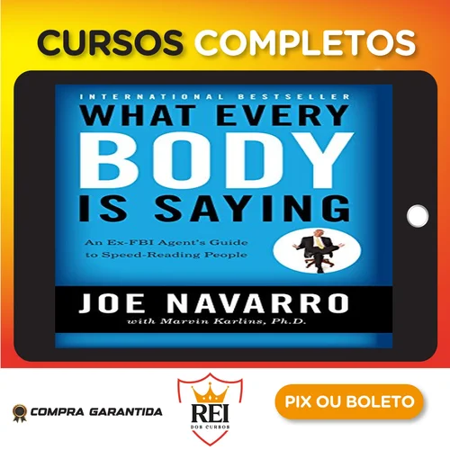 What Every Body Is Saying: An Ex-FBI Agent's Guide to Speed-Reading People - Joe Navarro e Marvin Karlins