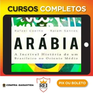 Arábia: a Incrível História de Um Brasileiro no Oriente Médio - Rafael Coelho e Raiam Santos